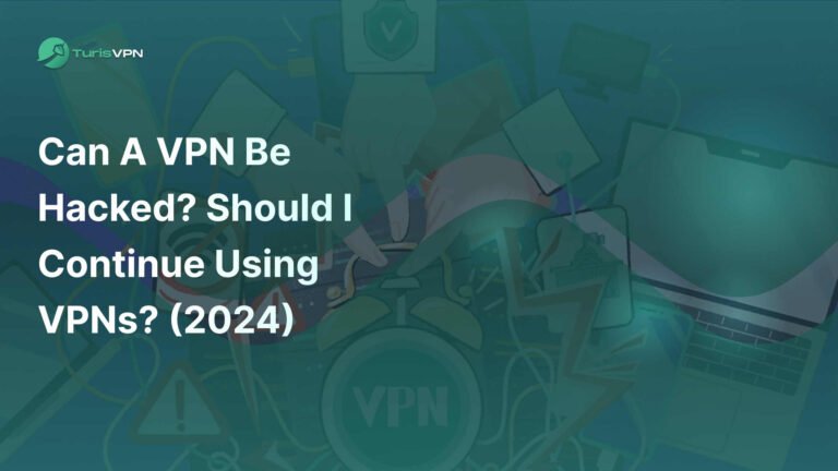 Can VPNs Be Hacked? What You Should Know